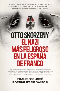 Otto Skorzeny, el nazi ms peligroso en la Espaa de Franco